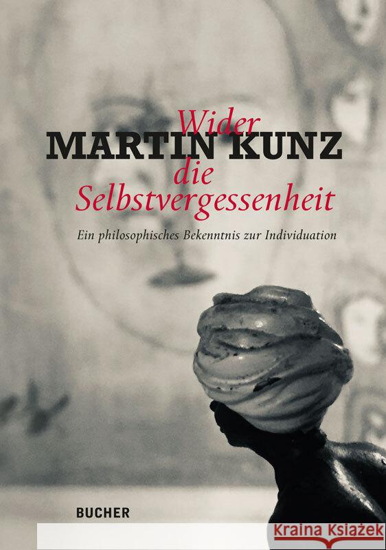 Wider die Selbstvergessenheit Kunz, Martin 9783990185322