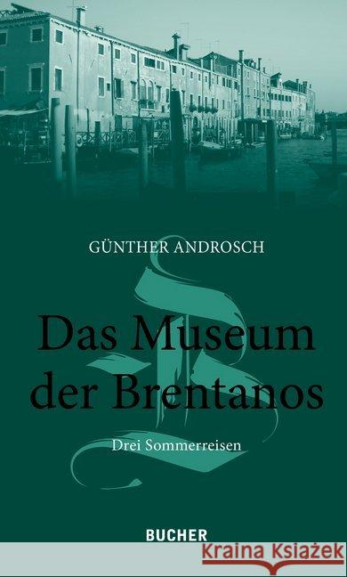 Das Museum der Brentanos : Drei Sommerreisen Androsch, Günther 9783990185407 Bucher, Hohenems