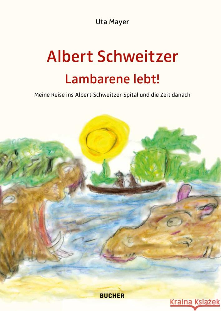 ALBERT SCHWEITZER LAMBARENE LEBT! Uta, Mayer 9783990187029