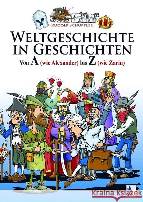 Weltgeschichte in Geschichten : Von A (wie Alexander) bis Z (wie Zarin) Schuppler, Rudolf 9783990244548 Kral, Berndorf