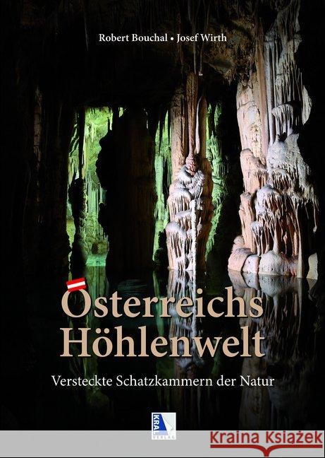 Österreichs Höhlenwelt : Versteckte Schatzkammern der Natur Bouchal, Robert; Wirth, Josef 9783990244883