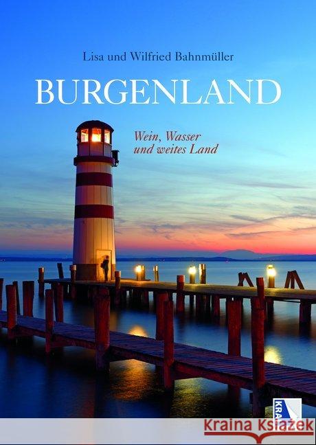 Burgenland : Wein, Wasser und weites Land Bahnmüller, Wilfried; Bahnmüller, Lisa 9783990247198