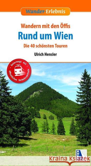 Wandern mit den Öffis Rund um Wien : Die 40 schönsten Touren Hensler, Ulrich 9783990247464 Kral, Berndorf