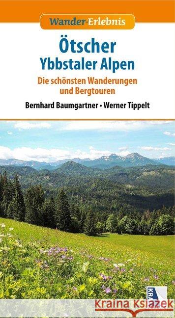 Wander-Erlebnis Ötscher und Ybbstaler Alpen : Die schönsten Wanderungen und Bergtouren Extra: Extrem-Wanderungen Baumgartner, Bernhard; Tippelt, Werner 9783990247495