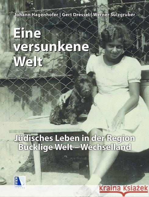 Eine versunkene Welt : Jüdisches Leben in der Region Bucklige Welt - Wechselland Dressel, Gert; Sulzgruber, Werner; Hagenhofer, Johann 9783990247976 Kral, Berndorf