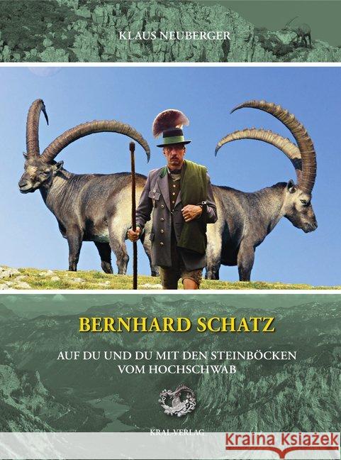 Bernhard Schatz - Auf Du und Du mit den Steinböcken am Hochschwab Neuberger, Klaus; Schatz, Bernhard 9783990248140