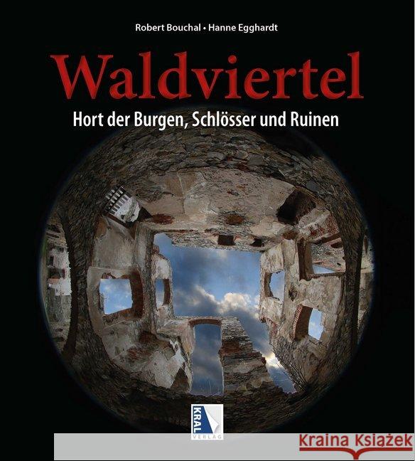 Rätselhaftes Waldviertel : Hort der Burgen, Schlösser und Ruinen Bouchal, Robert; Egghardt, Hanne 9783990248553 Kral, Berndorf