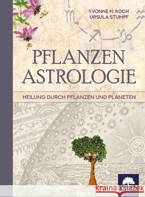 Pflanzenastrologie : Heilung durch Pflanzen und Planeten Koch, Yvonne H.; Stumpf, Ursula 9783990250884