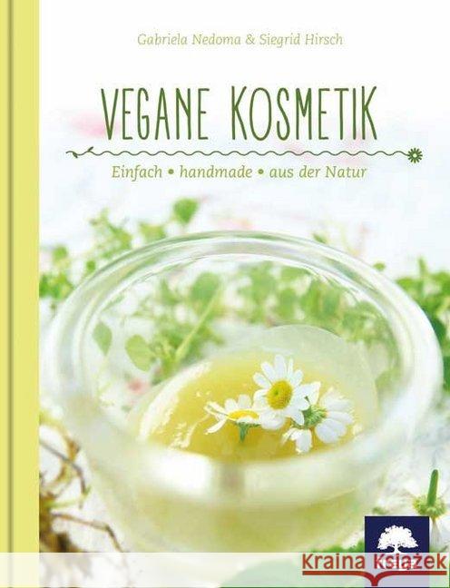 Vegane Kosmetik : Einfach - handmade - aus der Natur Nedoma, Gabriela; Hirsch, Siegrid 9783990251133
