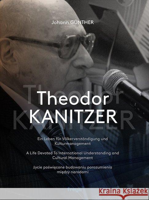 Theodor Kanitzer : Ein Leben für Völkerverständigung und Kulturmanagement Günther, Johann 9783990251973