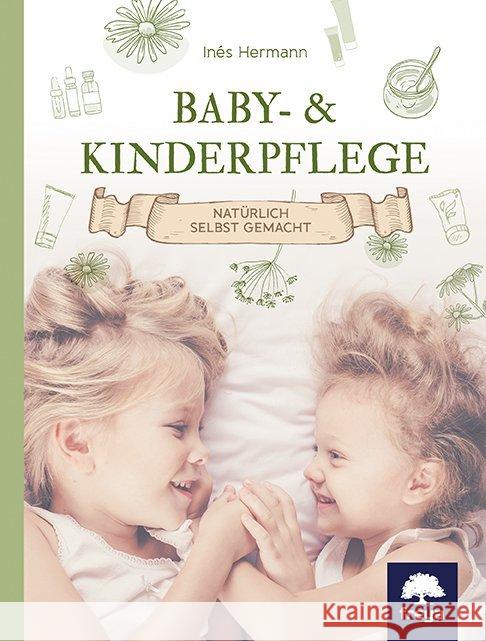 Baby- & Kinderpflege : Natürlich selbst gemacht Hermann, Inés 9783990252512