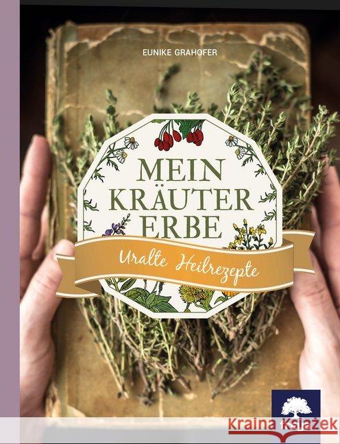 Mein Kräutererbe : Uralte Heilrezepte Grahofer, Eunike 9783990253045 Freya