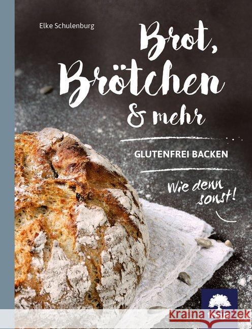 Brot, Brötchen & mehr : Glutenfrei backen! Wie denn sonst? Schulenburg, Elke 9783990253106