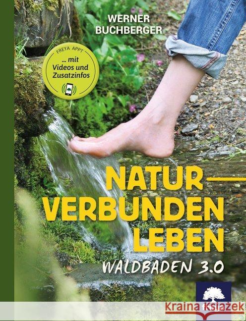 Naturverbunden leben : Waldbaden 3.0. Freya appt mit Videos und Zusatzinfos Buchberger, Werner 9783990253571