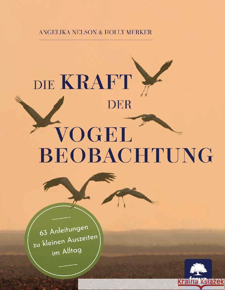 Die Kraft der Vogelbeobachtung Nelson, Angelika, Merker, Holly 9783990254677 Freya