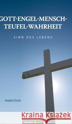 Gott-Engel-Mensch-Teufel-Wahrheit: Sinn des Lebens Andrä Christ 9783990268490
