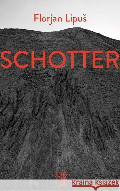 Schotter : Nominiert für den Österreichischen Buchpreis 2019 (Longlist) Lipus, Florjan 9783990272299 Jung und Jung