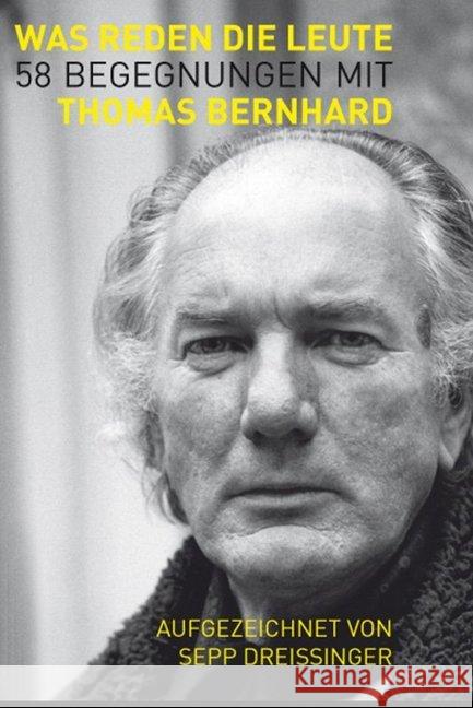 Was reden die Leute : 58 Begegnungen mit Thomas Bernhard Bernhard, Thomas 9783990287125