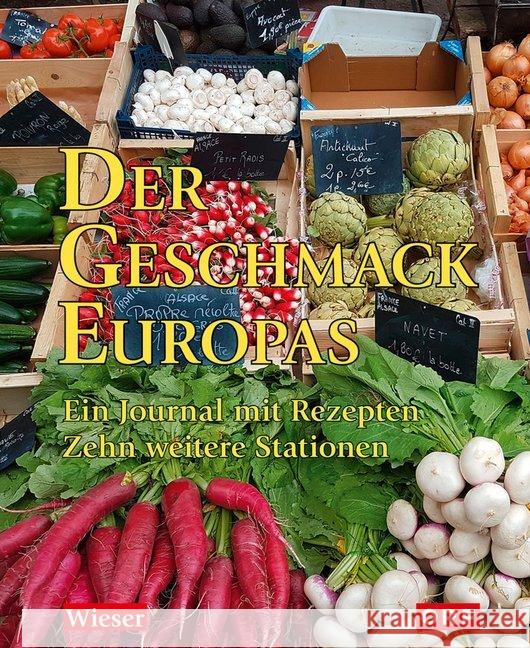 Der Geschmack Europas : Ein Journal mit Rezepten. Zehn weitere Stationen Wieser, Lojze 9783990293591