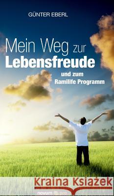 Mein Weg zur Lebensfreude: und zum Ramilife Programm Günter Eberl 9783990382738 Novum Publishing