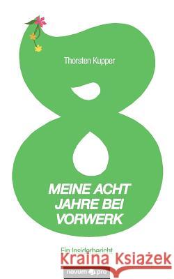 Meine acht Jahre bei Vorwerk: Ein Insiderbericht Thorsten Kupper 9783990384084