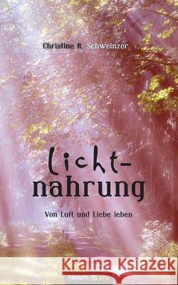 Lichtnahrung: Von Luft und Liebe leben Schweinzer, Christine R. 9783990388242