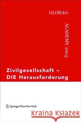 Zivilgesellschaft - DIE Herausforderung : GLOBArt Academy 2005. Hrsg.: GlobArt  9783990430606 Ambra Verlag