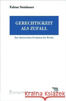 Gerechtigkeit als Zufall : Zur rhetorischen Evolution des Rechts Steinhauer, Fabian 9783990431504