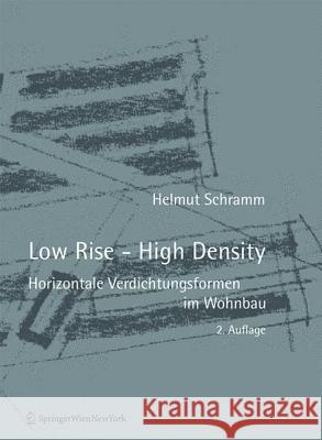 Low Rise - High Density : Horizontale Verdichtungsformen im Wohnbau Schramm, Helmut 9783990431764