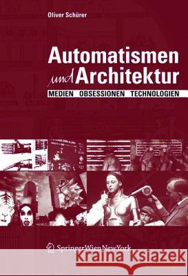 Automatismen und Architektur : Medien, Obsessionen, Technologien. Mit einem Vorwort von Kari Jormakka Schürer, Oliver 9783990432174 Ambra Verlag