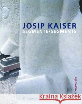 Josip Kaiser : Segmente / Segments. Dtsch.-Engl.  9783990432655 Ambra Verlag