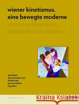 Wiener Kinetismus. Eine Bewegte Moderne / Viennese Kineticism. Modernism in Motion  9783990432952 Ambra Verlag