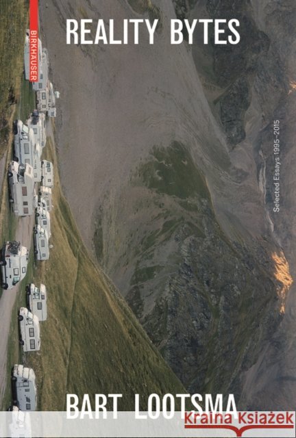 Reality Bytes : Selected Essays 1995-2015 Lootsma, Bart 9783990433669 Ambra Verlag