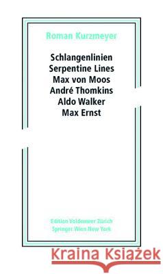 Schlangenlinien / Serpentine Lines: Max Von Moos, Andr Thomkins, Aldo Walker, Max Ernst Kurzmeyer, Roman 9783990434147