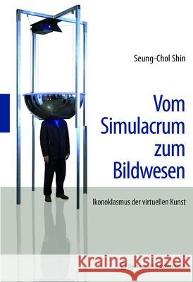 Vom Simulacrum zum Bildwesen : Ikonoklasmus der virtuellen Kunst Shin, Seung-Chol 9783990434420 Ambra Verlag