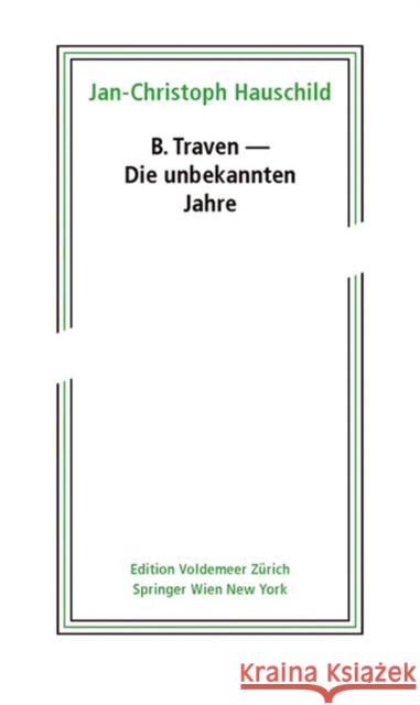 B. Traven - Die unbekannten Jahre Hauschild, Jan-Christoph 9783990434802