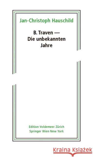 B. Traven - Die unbekannten Jahre Hauschild, Jan-Christoph 9783990434802 Ambra Verlag