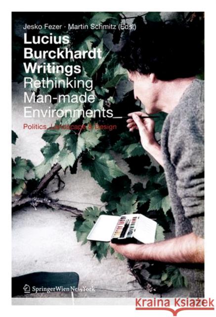Lucius Burckhardt Writings. Rethinking Man-made Environments : Politics, Landscape & Design  9783990434956 Ambra Verlag