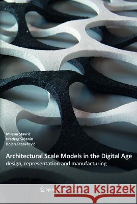 Architectural Scale Models in the Digital Age : design, representation and manufacturing Stavric, Milena; Sidanin, Predrag; Tepavcevic, Bojan 9783990435267 Ambra Verlag