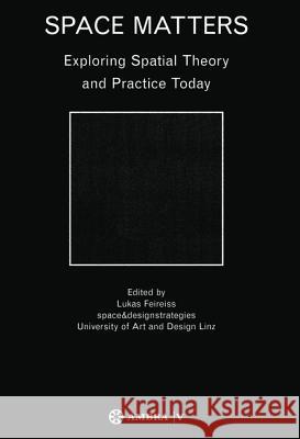 Space Matters : Exploring Spatial Theory and Practice Today  9783990435632 Ambra Verlag