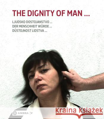 Der Menschheit Wrde. the Dignity of Man. Dustojnost Cloveka. Ljudsko Dostojanstvo.  9783990436561 Ambra Verlag