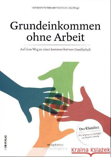 Grundeinkommen ohne Arbeit : Auf dem Weg zu einer kommunikativen Gesellschaft Wohlgenannt, Liselotte; Büchele, Herwig 9783990462188 ÖGB