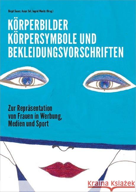 Körperbilder, Körpersymbole und Bekleidungsvorschriften, m. 1 Beilage Moritz, Ingrid, Sauer, Birgit, Sel, Asiye 9783990463802