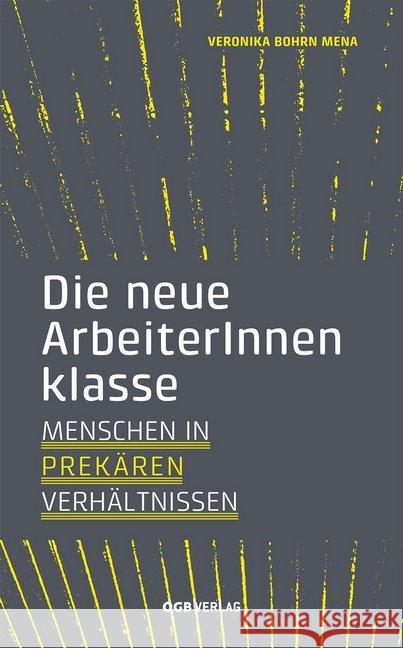 Die neue ArbeiterInnenklasse : Menschen in prekären Verhältnissen. Inklusive E-Book Bohrn Mena, Veronika 9783990464519 ÖGB