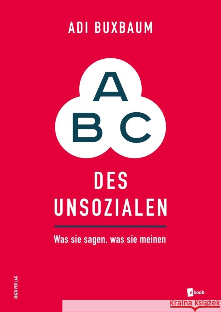 ABC des Unsozialen Buxbaum, Adi 9783990466681 ÖGB