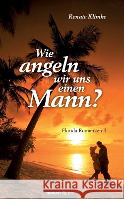 Wie angeln wir uns einen Mann?: Florida Romanzen 4 Renate Klimke 9783990481318