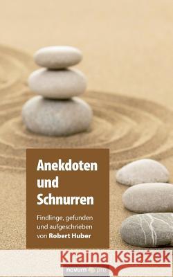 Anekdoten und Schnurren: Findlinge, gefunden und aufgeschrieben von Robert Huber Robert Huber (Max Planck Institute Planegg-Martinsried Germany) 9783990482636 Novum Publishing