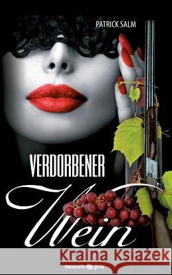Verdorbener Wein Patrick Salm 9783990482711 Novum Publishing