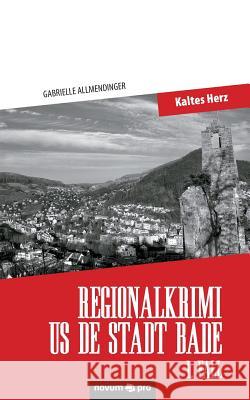 Regionalkrimi us de Stadt Bade - 1. Fall: Kaltes Herz Gabrielle Allmendinger 9783990482780