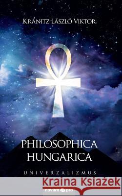 Philosophica Hungarica: Univerzalizmus Kránitz László Viktor 9783990484296 Novum Publishing